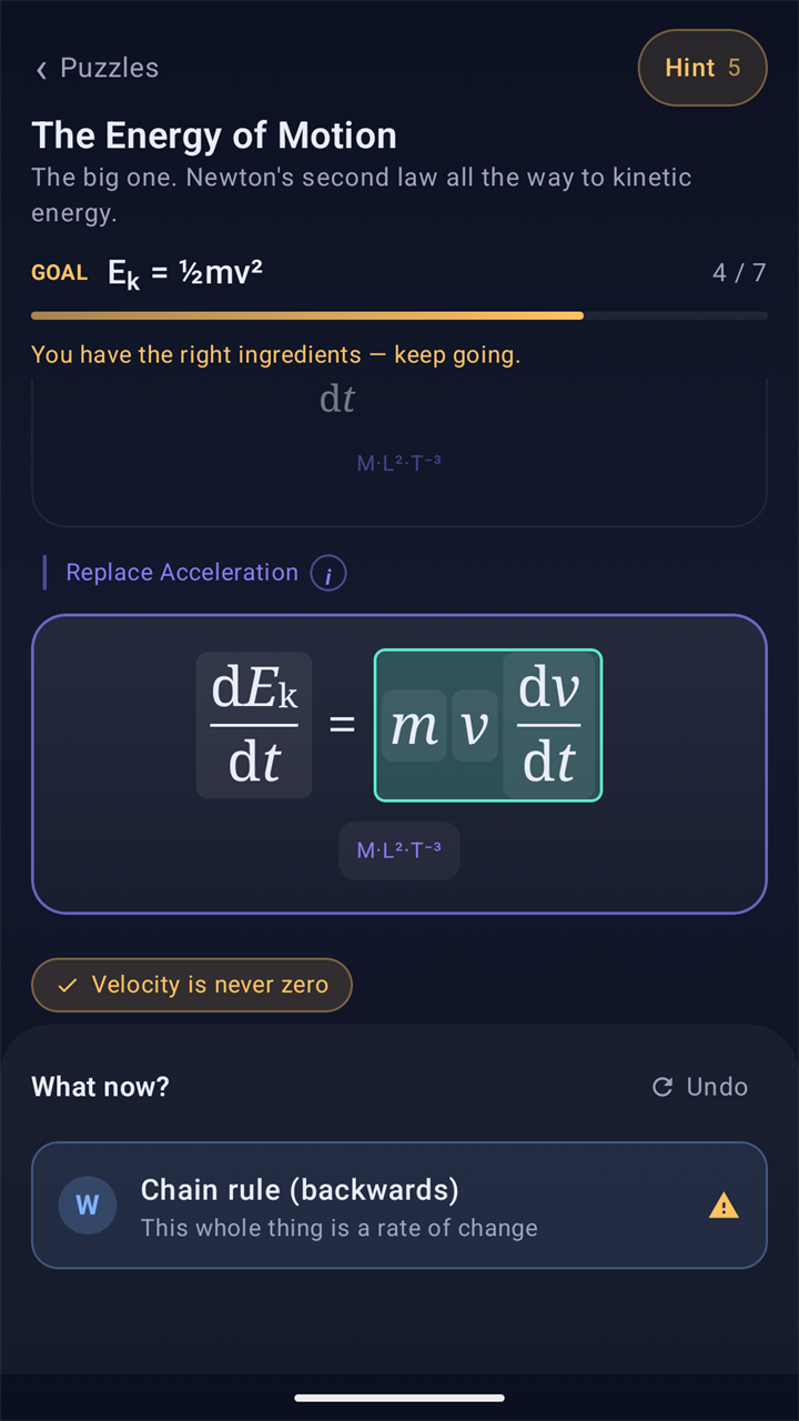 The puzzle The Energy of Motion at move 4 of 7: the goal E k equals one half m v squared, the equation d E k over d t equals m v d v over d t with its dimensions M L squared T to the minus 3, the accepted assumption Velocity is never zero, and the move Chain rule (backwards) on offer.