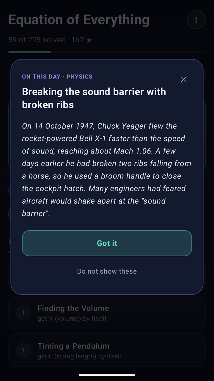 The fact for 14 October: On this day, physics. Chuck Yeager broke the sound barrier in the Bell X-1 in 1947, a few days after breaking two ribs. Buttons Got it and Do not show these.